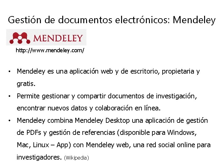 Gestión de documentos electrónicos: Mendeley http: //www. mendeley. com/ • Mendeley es una aplicación