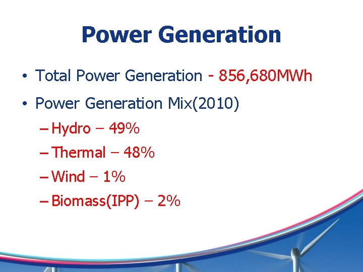 Power Generation • Total Power Generation - 856, 680 MWh • Power Generation Mix(2010)