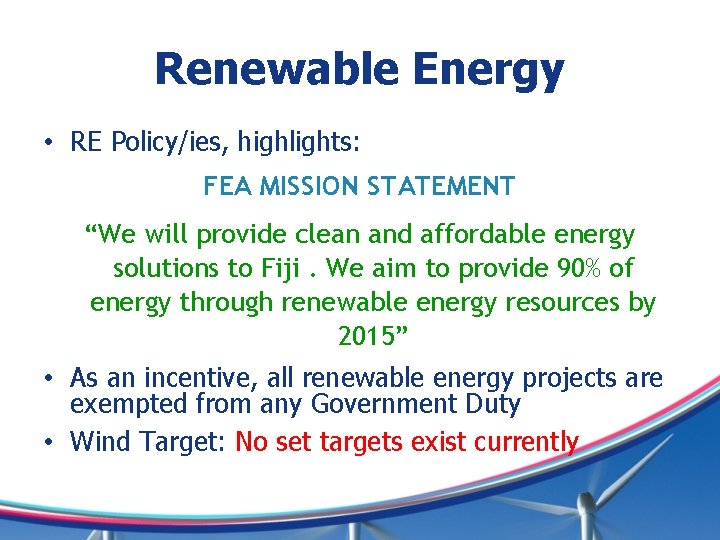 Renewable Energy • RE Policy/ies, highlights: FEA MISSION STATEMENT “We will provide clean and