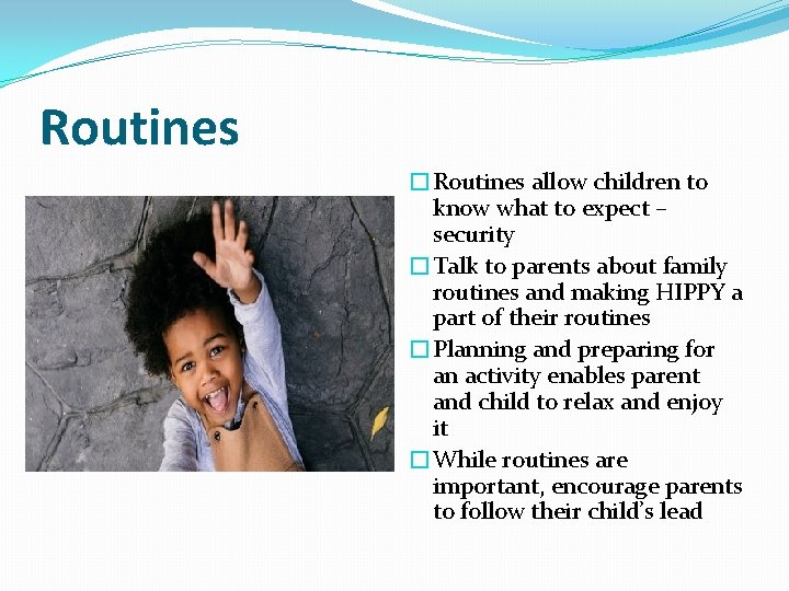 Routines �Routines allow children to know what to expect – security �Talk to parents