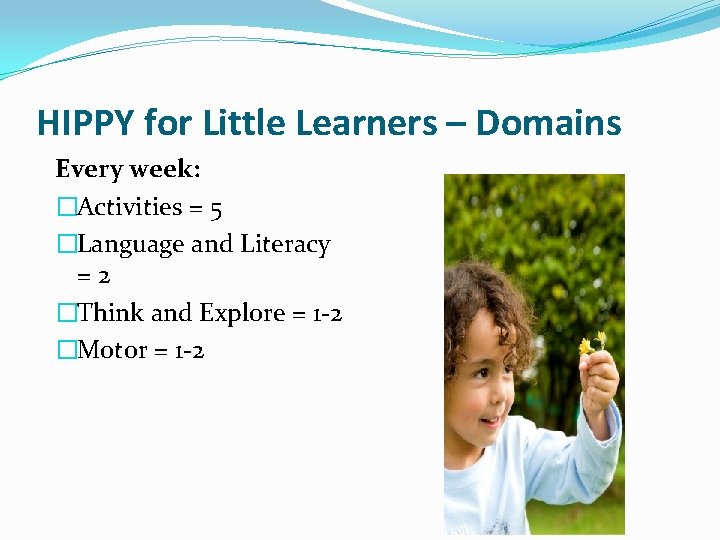 HIPPY for Little Learners – Domains Every week: �Activities = 5 �Language and Literacy