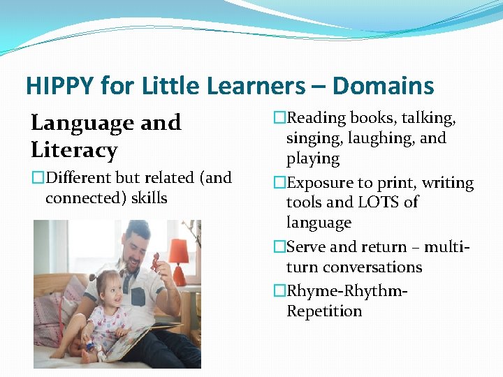 HIPPY for Little Learners – Domains Language and Literacy �Different but related (and connected)