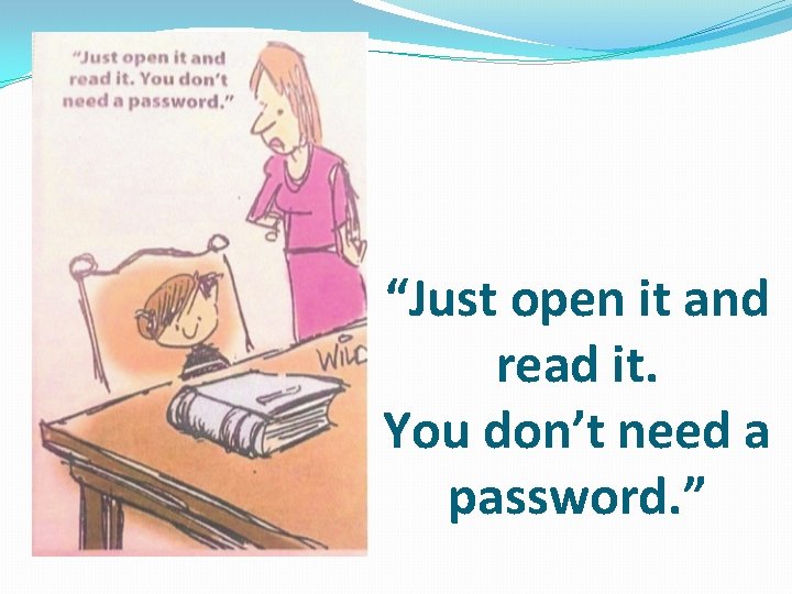 “Just open it and read it. You don’t need a password. ” 