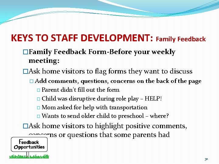 KEYS TO STAFF DEVELOPMENT: Family Feedback �Family Feedback Form-Before your weekly meeting: �Ask home
