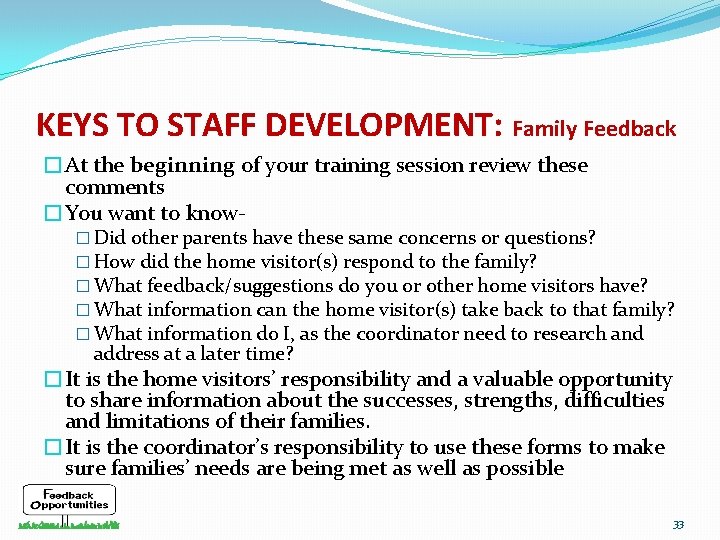 KEYS TO STAFF DEVELOPMENT: Family Feedback �At the beginning of your training session review