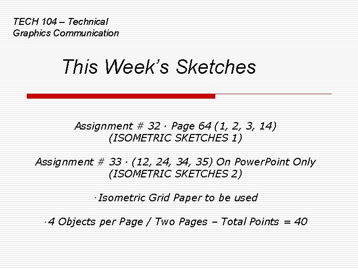 TECH 104 – Technical Graphics Communication This Week’s Sketches Assignment # 32 · Page