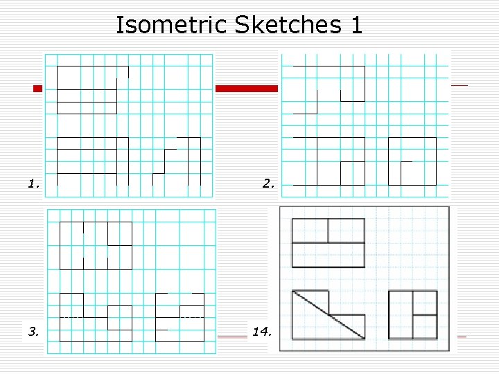 Isometric Sketches 1 1. 2. 3. 14. 