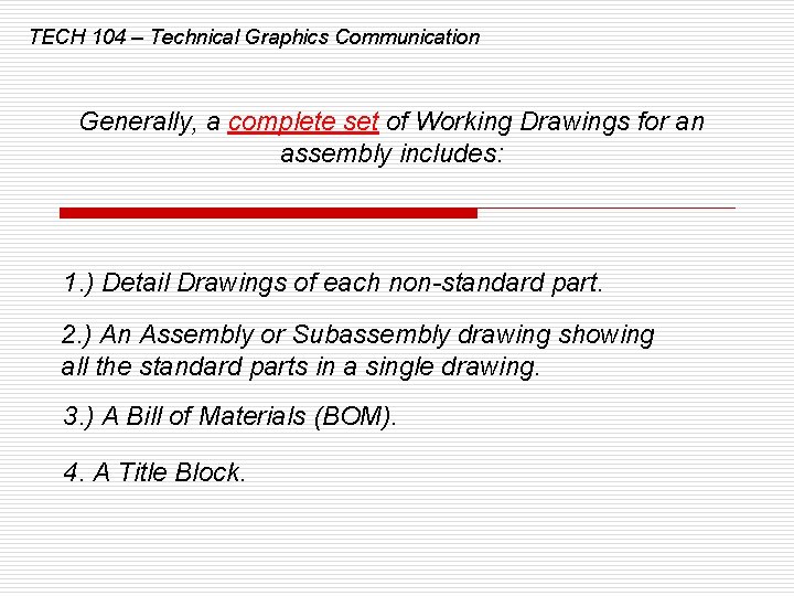 TECH 104 – Technical Graphics Communication Generally, a complete set of Working Drawings for