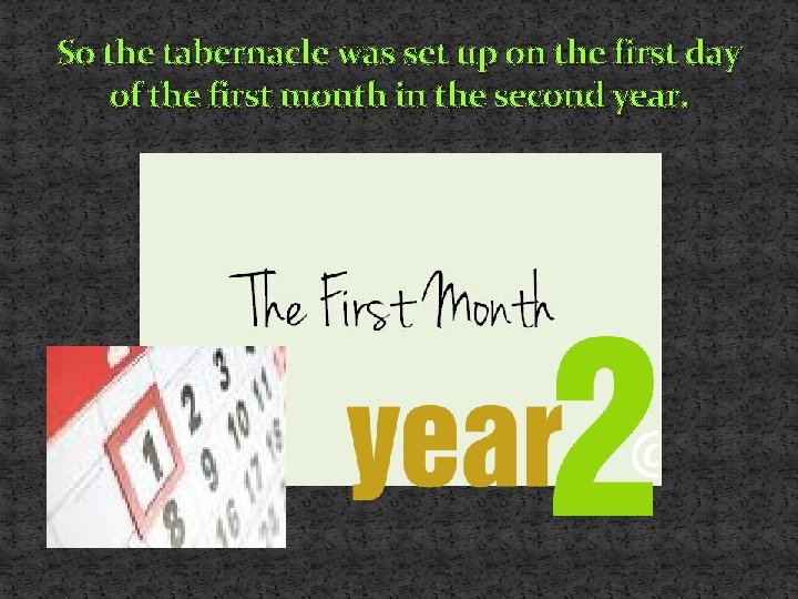 So the tabernacle was set up on the first day of the first month