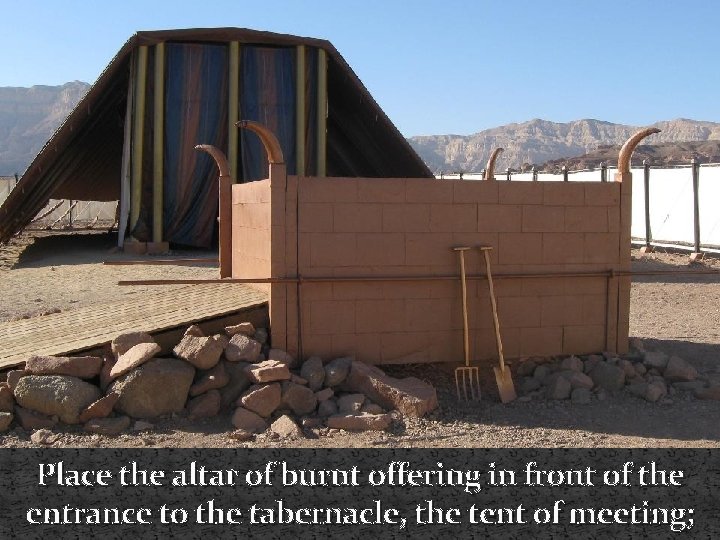 Place the altar of burnt offering in front of the entrance to the tabernacle,