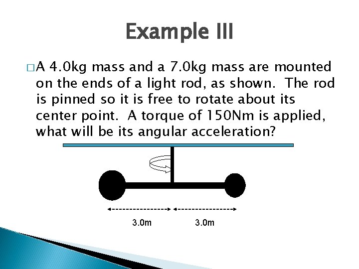 Example III �A 4. 0 kg mass and a 7. 0 kg mass are