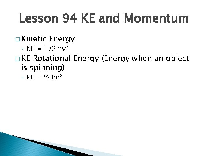 Lesson 94 KE and Momentum � Kinetic Energy ◦ KE = 1/2 mv 2