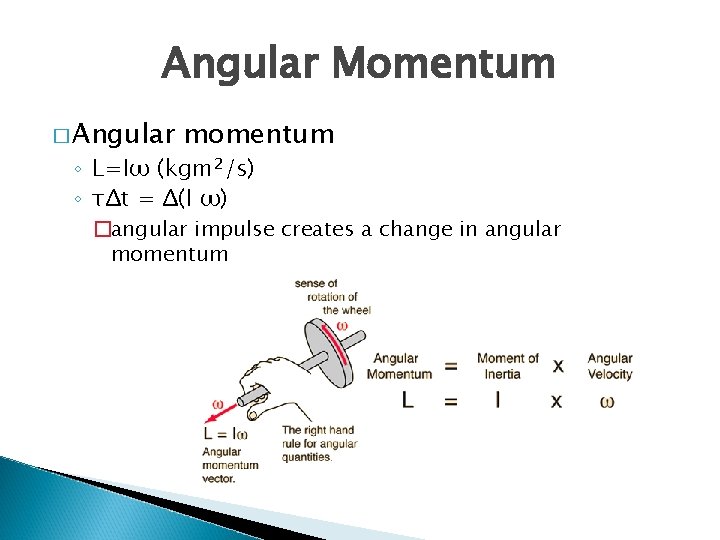 Angular Momentum � Angular momentum ◦ L=Iω (kgm 2/s) ◦ τΔt = Δ(I ω)