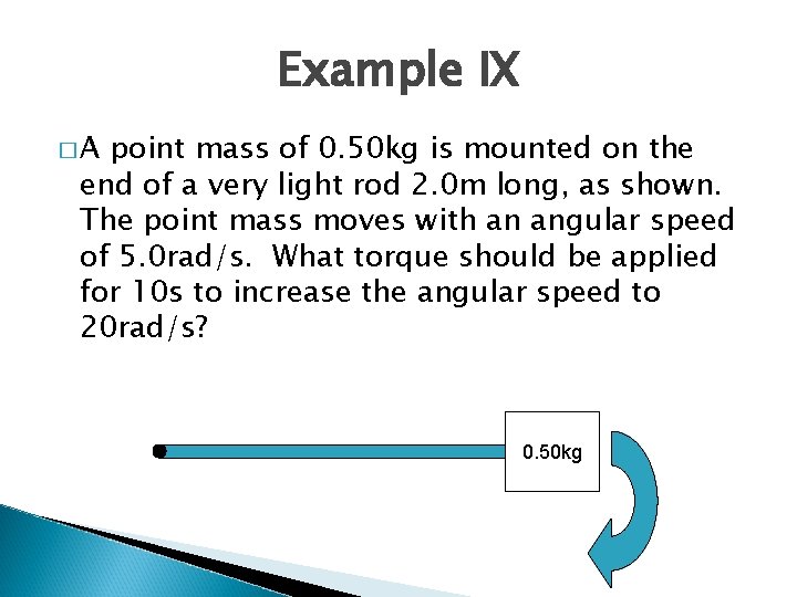 Example IX �A point mass of 0. 50 kg is mounted on the end