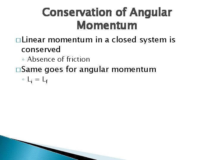 Conservation of Angular Momentum � Linear momentum in a closed system is conserved ◦