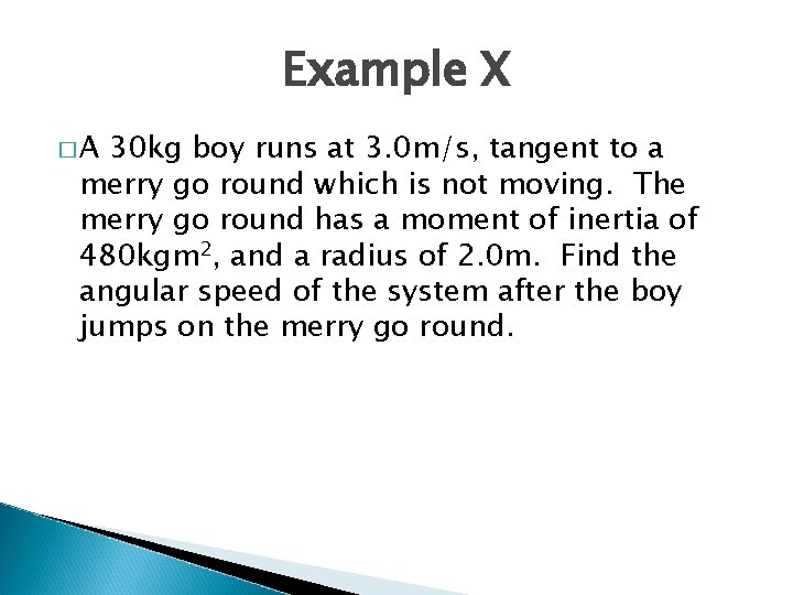 Example X �A 30 kg boy runs at 3. 0 m/s, tangent to a