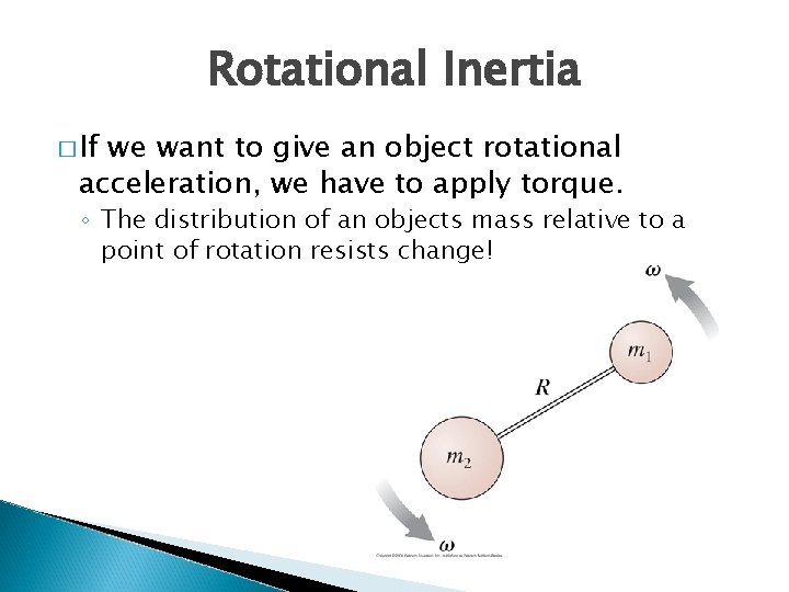 Rotational Inertia � If we want to give an object rotational acceleration, we have