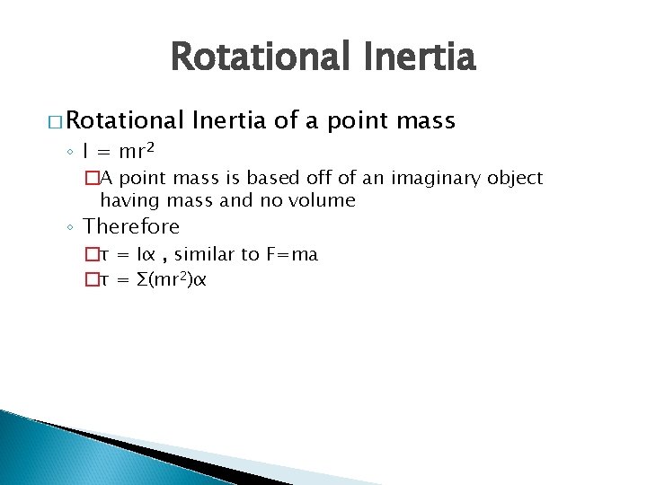 Rotational Inertia � Rotational ◦ I = mr 2 Inertia of a point mass