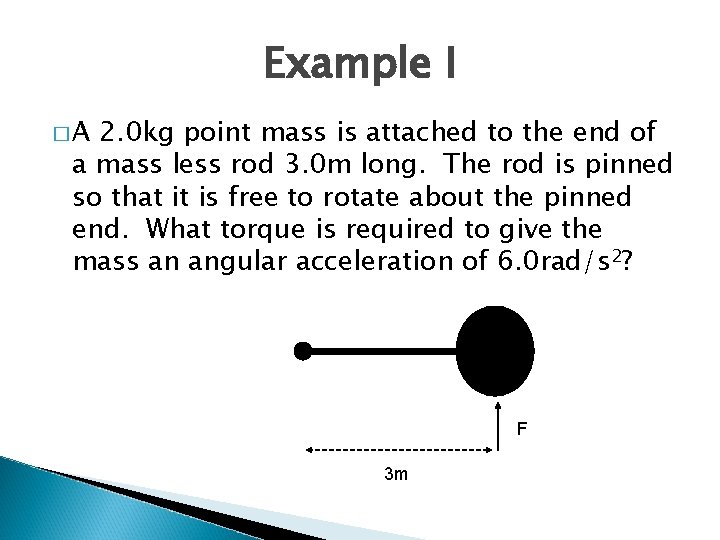 Example I �A 2. 0 kg point mass is attached to the end of