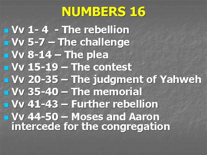 NUMBERS 16 Vv 1 - 4 - The rebellion n Vv 5 -7 –