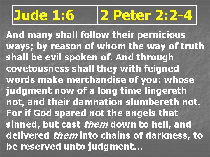 Jude 1: 6 2 Peter 2: 2 -4 And many shall follow their pernicious