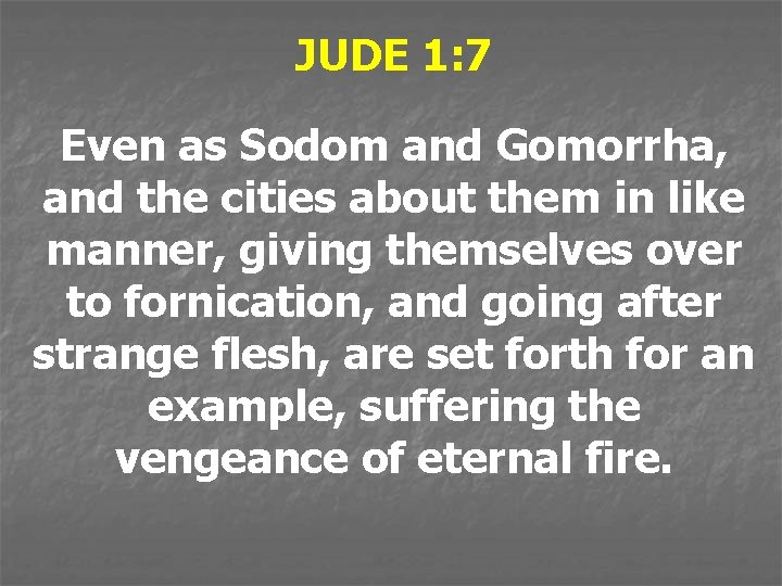 JUDE 1: 7 Even as Sodom and Gomorrha, and the cities about them in