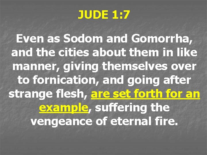 JUDE 1: 7 Even as Sodom and Gomorrha, and the cities about them in