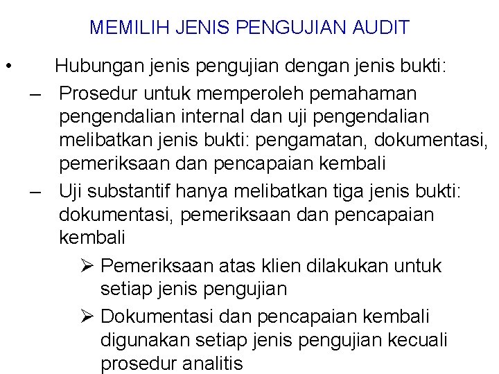 MEMILIH JENIS PENGUJIAN AUDIT • Hubungan jenis pengujian dengan jenis bukti: – Prosedur untuk