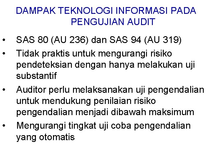 DAMPAK TEKNOLOGI INFORMASI PADA PENGUJIAN AUDIT • • SAS 80 (AU 236) dan SAS