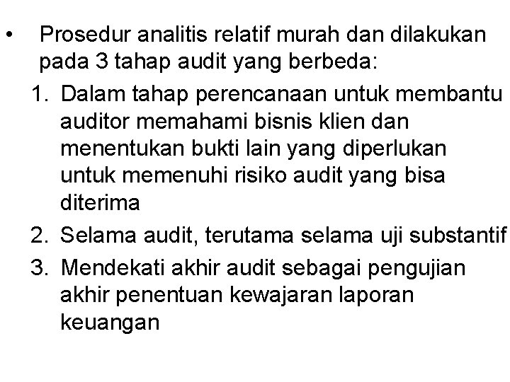  • Prosedur analitis relatif murah dan dilakukan pada 3 tahap audit yang berbeda: