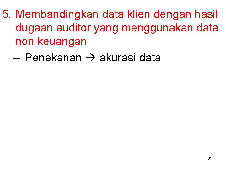 5. Membandingkan data klien dengan hasil dugaan auditor yang menggunakan data non keuangan –