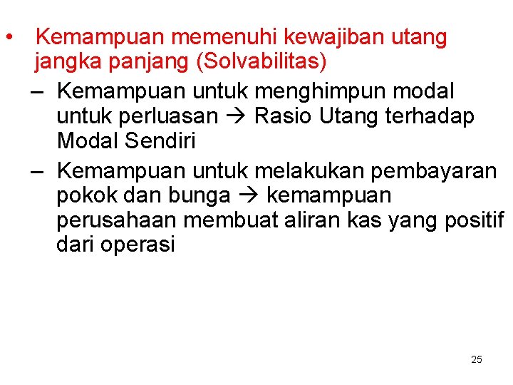  • Kemampuan memenuhi kewajiban utang jangka panjang (Solvabilitas) – Kemampuan untuk menghimpun modal