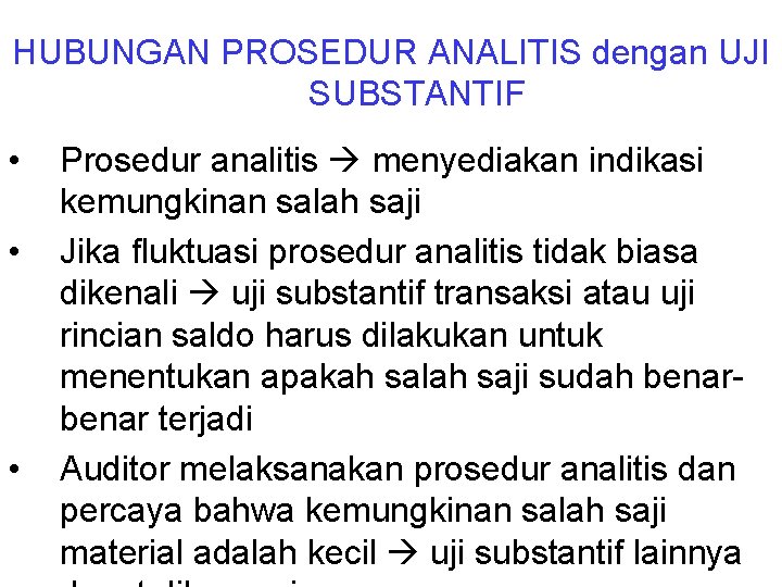 HUBUNGAN PROSEDUR ANALITIS dengan UJI SUBSTANTIF • • • Prosedur analitis menyediakan indikasi kemungkinan