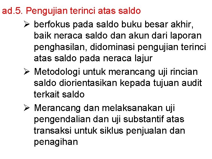 ad. 5. Pengujian terinci atas saldo Ø berfokus pada saldo buku besar akhir, baik