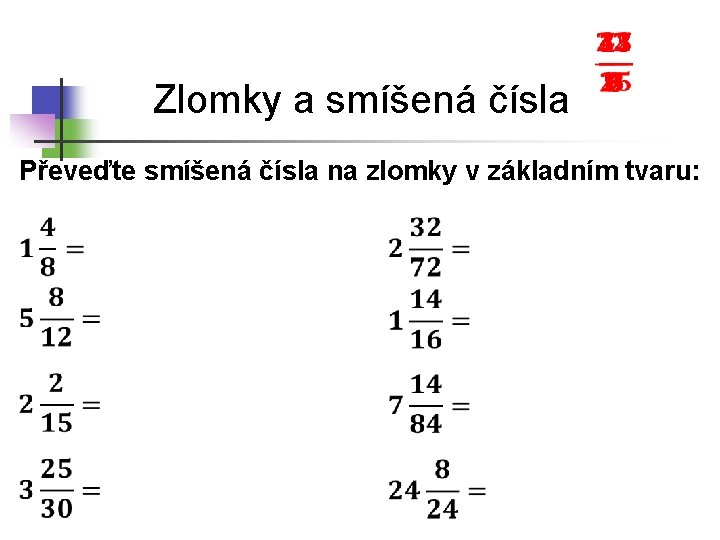 Zlomky a smíšená čísla Převeďte smíšená čísla na zlomky v základním tvaru: 