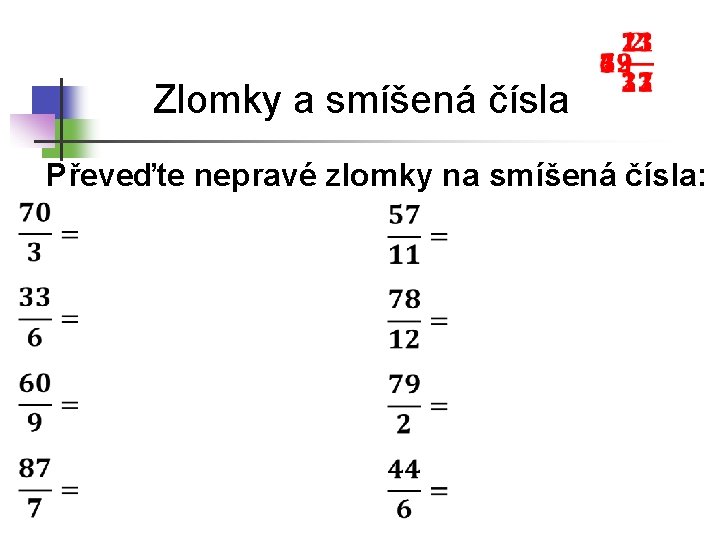 Zlomky a smíšená čísla Převeďte nepravé zlomky na smíšená čísla: 