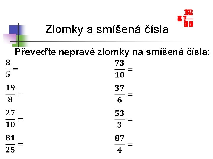 Zlomky a smíšená čísla Převeďte nepravé zlomky na smíšená čísla: 