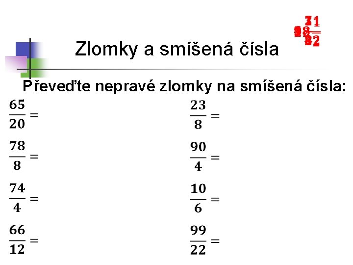 Zlomky a smíšená čísla Převeďte nepravé zlomky na smíšená čísla: 