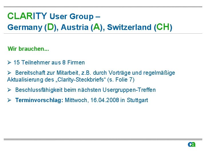 CLARITY User Group – Germany (D), Austria (A), Switzerland (CH) Wir brauchen. . .