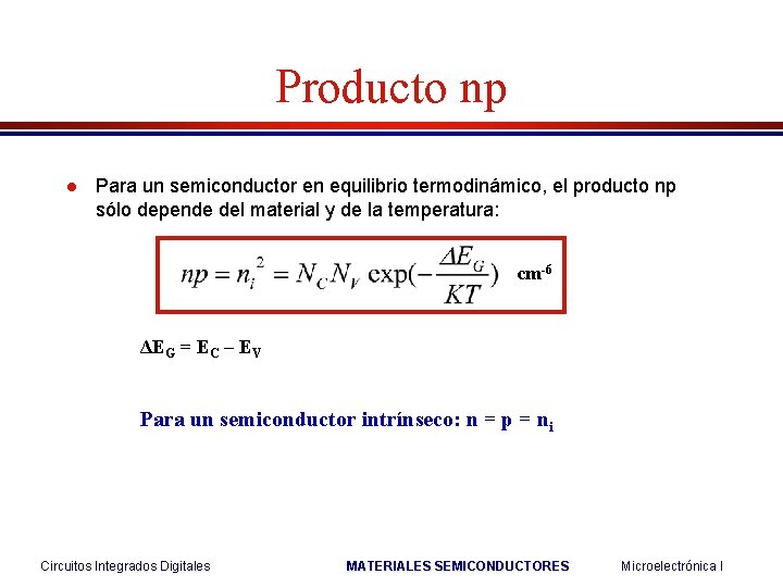 Producto np l Para un semiconductor en equilibrio termodinámico, el producto np sólo depende