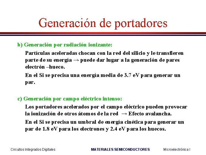 Generación de portadores b) Generación por radiación ionizante: Partículas aceleradas chocan con la red