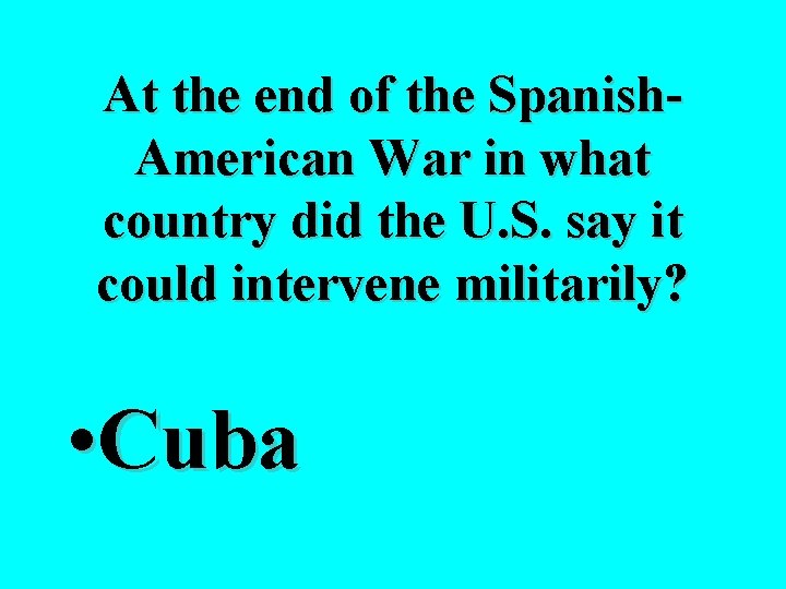 At the end of the Spanish. American War in what country did the U.