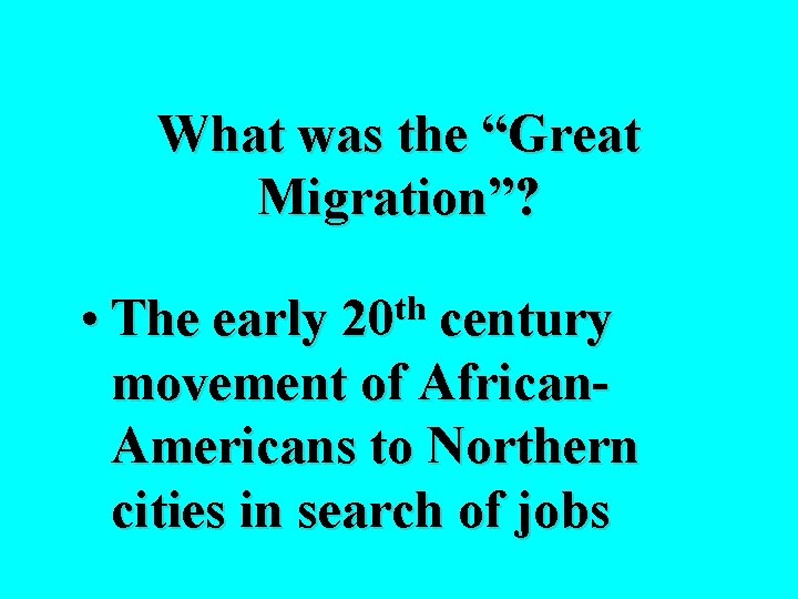 What was the “Great Migration”? • The early century movement of African. Americans to