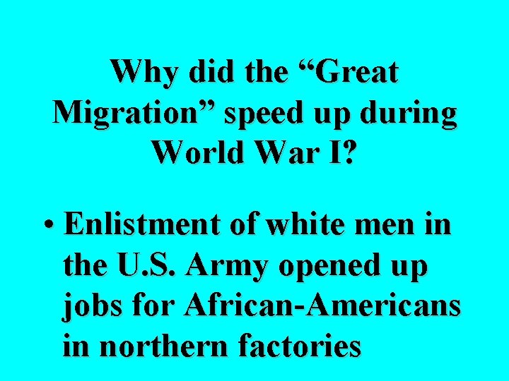 Why did the “Great Migration” speed up during World War I? • Enlistment of