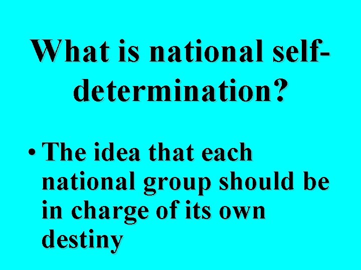 What is national selfdetermination? • The idea that each national group should be in