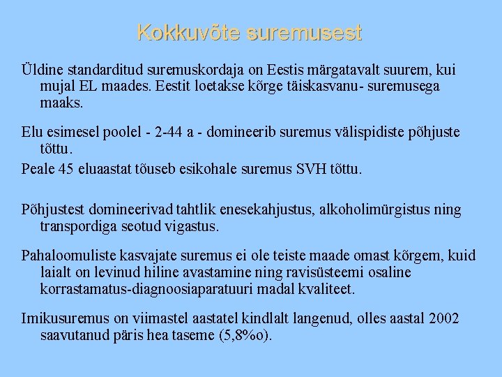 Kokkuvõte suremusest Üldine standarditud suremuskordaja on Eestis märgatavalt suurem, kui mujal EL maades. Eestit