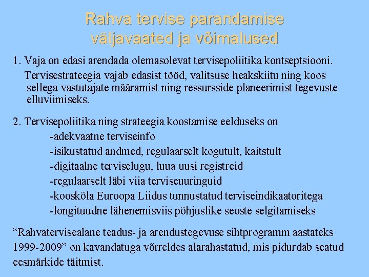 Rahva tervise parandamise väljavaated ja võimalused 1. Vaja on edasi arendada olemasolevat tervisepoliitika kontseptsiooni.