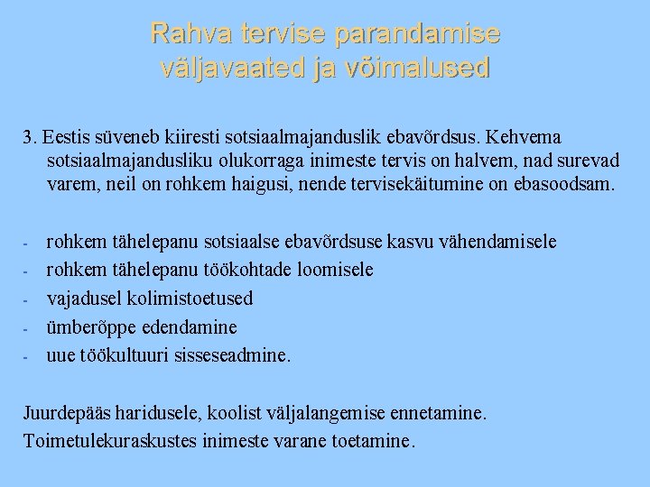 Rahva tervise parandamise väljavaated ja võimalused 3. Eestis süveneb kiiresti sotsiaalmajanduslik ebavõrdsus. Kehvema sotsiaalmajandusliku