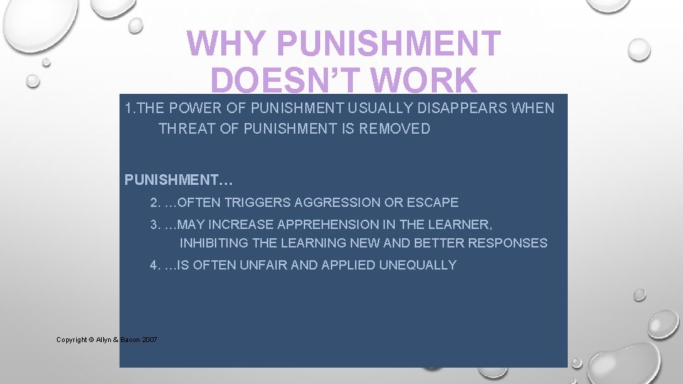 WHY PUNISHMENT DOESN’T WORK 1. THE POWER OF PUNISHMENT USUALLY DISAPPEARS WHEN THREAT OF