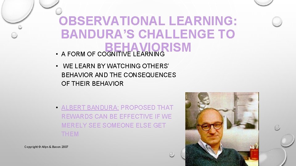 OBSERVATIONAL LEARNING: BANDURA’S CHALLENGE TO BEHAVIORISM • A FORM OF COGNITIVE LEARNING • WE